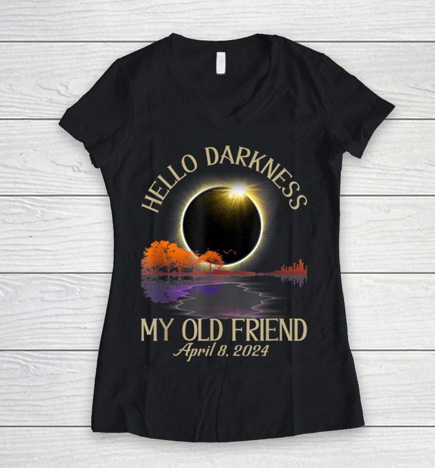 Hello Darkness My Old Friend Solar Eclipse April 08, 2024 Women V-Neck T-Shirt