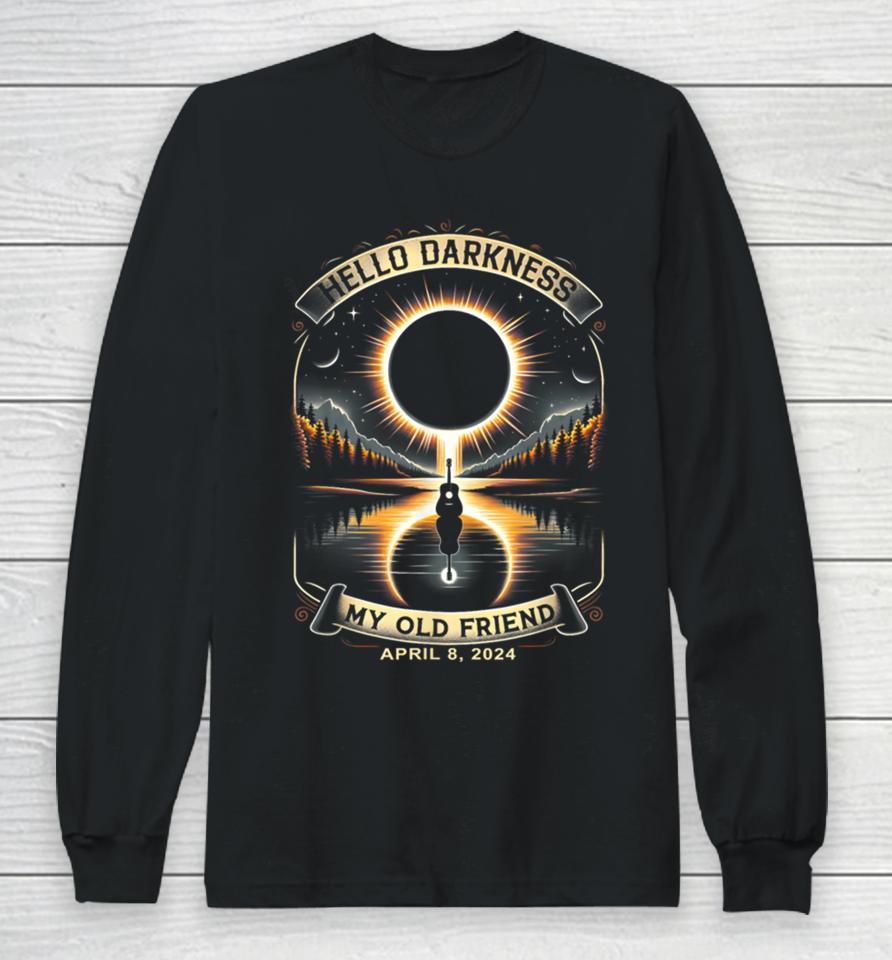 Hello Darkness My Old Friend Solar Eclipse April 8, 2024 Tee Long Sleeve T-Shirt
