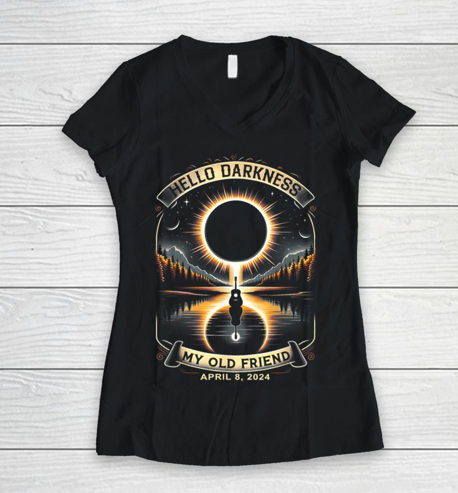 Hello Darkness My Old Friend Solar Eclipse April 8, 2024 Tee Women V-Neck T-Shirt