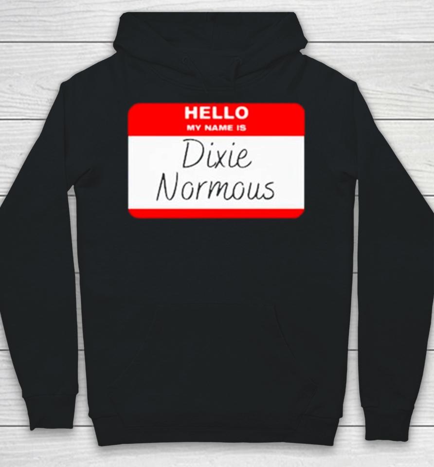Hello My Name Is Dixie Normous Hoodie