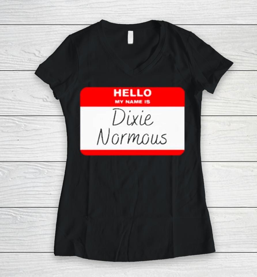 Hello My Name Is Dixie Normous Women V-Neck T-Shirt