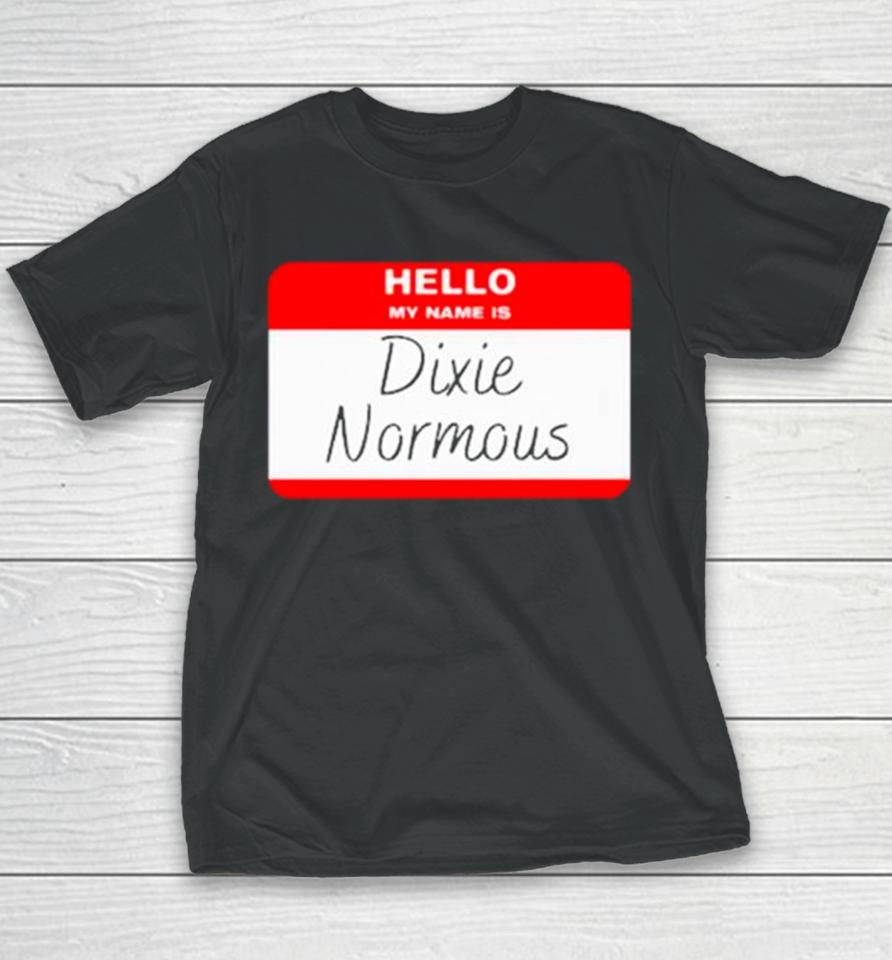 Hello My Name Is Dixie Normous Youth T-Shirt