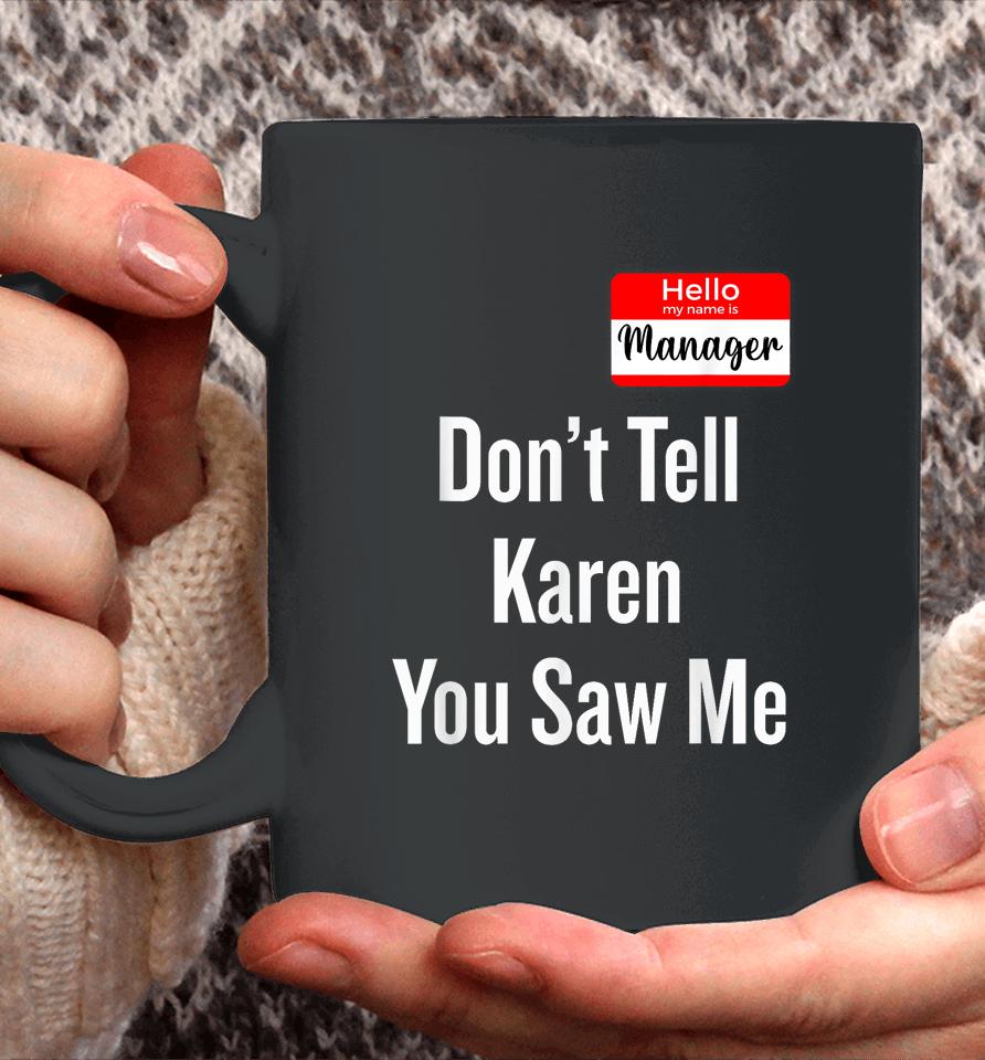 Hello My Name Is Manager Don't Tell Karen You Saw Me Coffee Mug