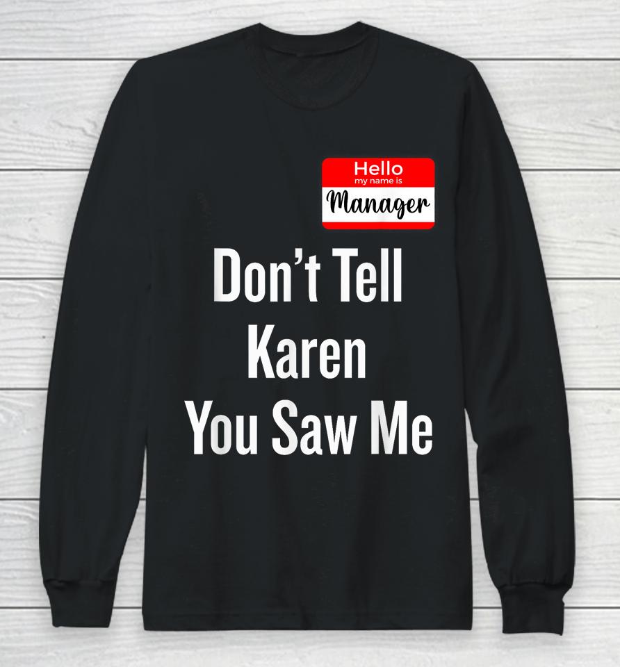 Hello My Name Is Manager Don't Tell Karen You Saw Me Long Sleeve T-Shirt
