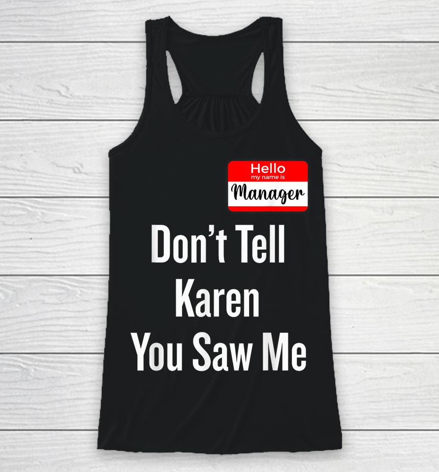 Hello My Name Is Manager Don't Tell Karen You Saw Me Racerback Tank