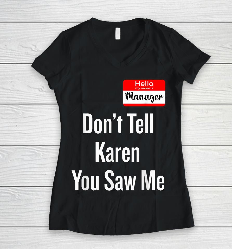 Hello My Name Is Manager Don't Tell Karen You Saw Me Women V-Neck T-Shirt