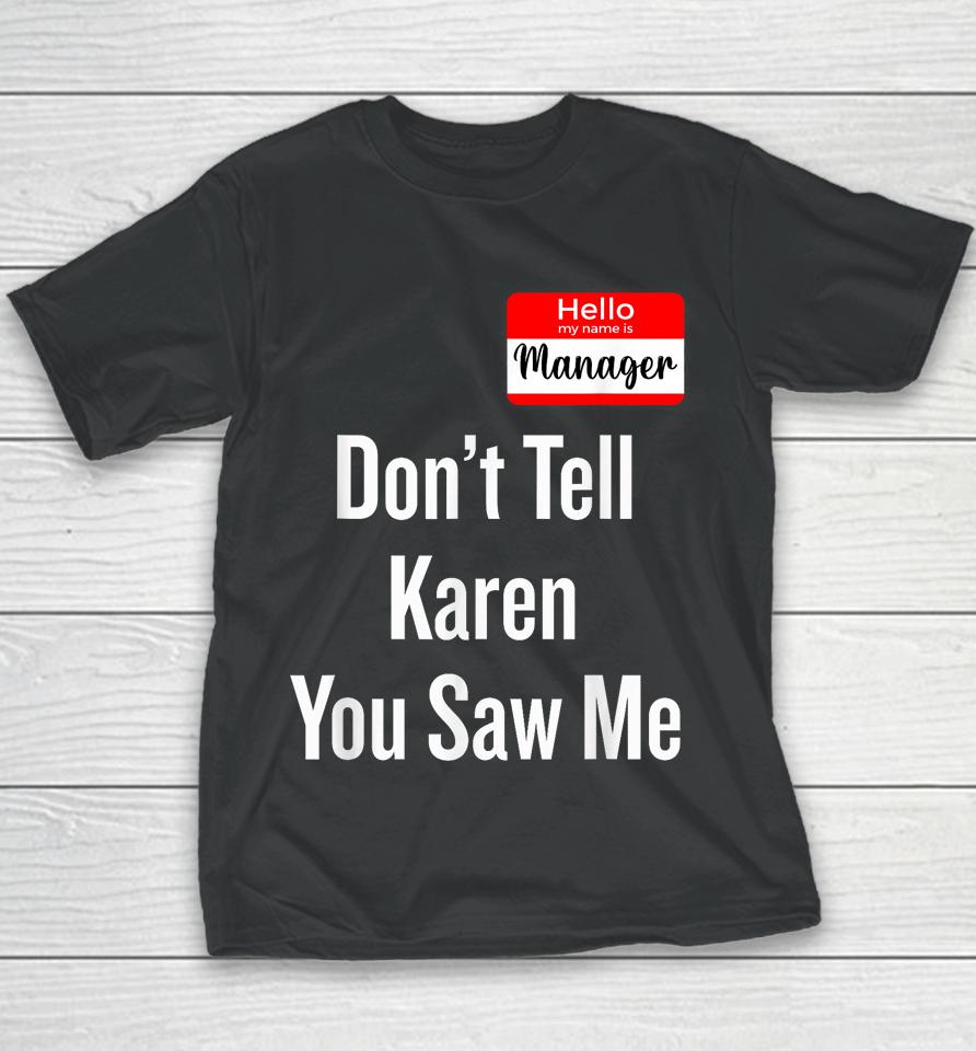 Hello My Name Is Manager Don't Tell Karen You Saw Me Youth T-Shirt