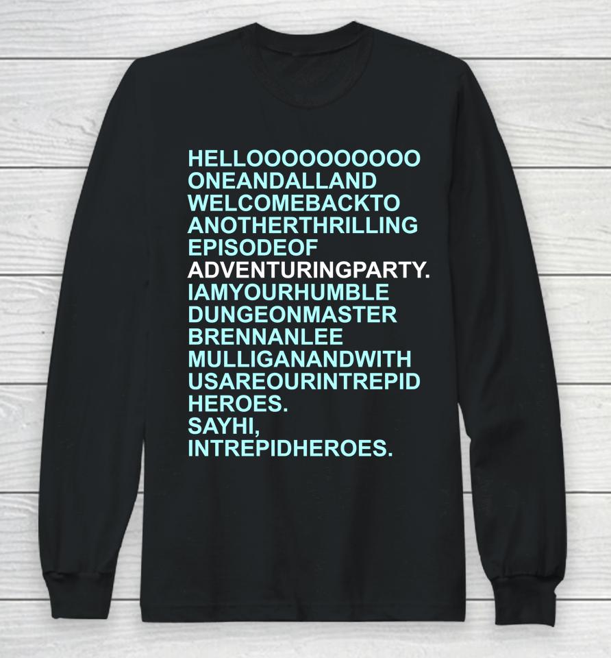 Hello Oneandalland Welcomebackto Anotherthrilling Episodeof Adventuringparty Long Sleeve T-Shirt