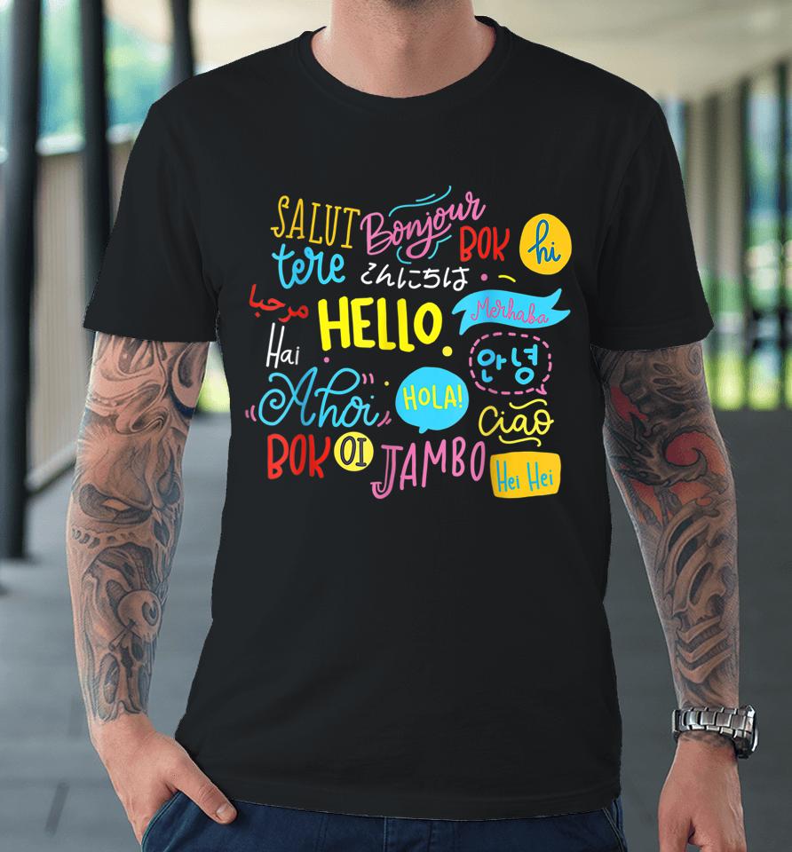 Hello Word In Different Languages Travel And Teacher Lover Premium T-Shirt