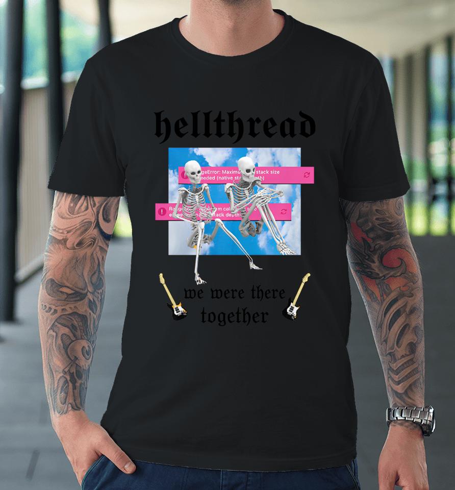 Hellthread We Were There Together Premium T-Shirt