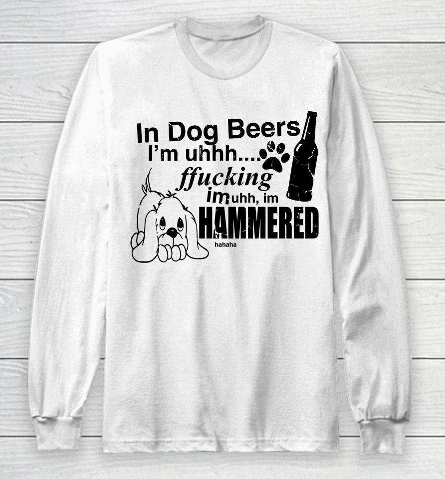 Henry Jawnson In Dog Beers I'm Uh Fucking Imuh Im Hammered Long Sleeve T-Shirt