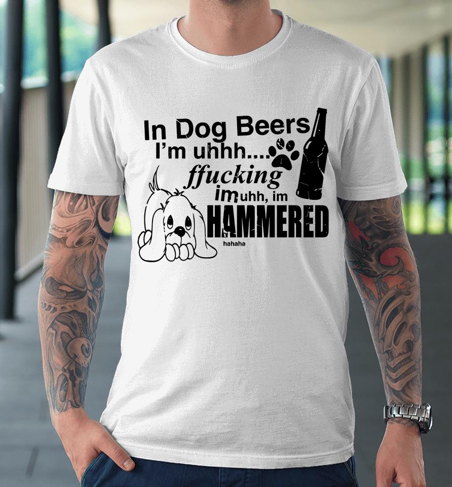 Henry Jawnson In Dog Beers I'm Uh Fucking Imuh Im Hammered Premium T-Shirt