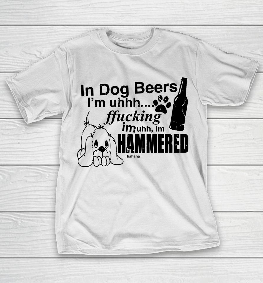 Henry Jawnson In Dog Beers I'm Uh Fucking Imuh Im Hammered T-Shirt