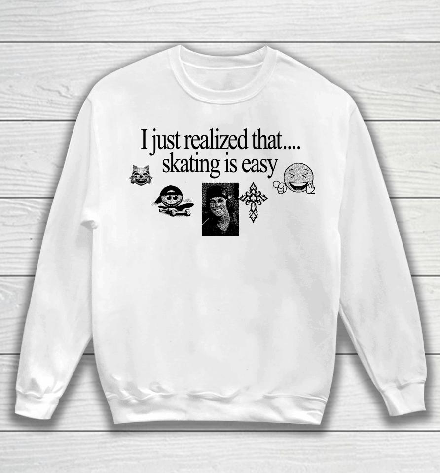 Henry Store I Just Realized That Skating Is Easy Sweatshirt