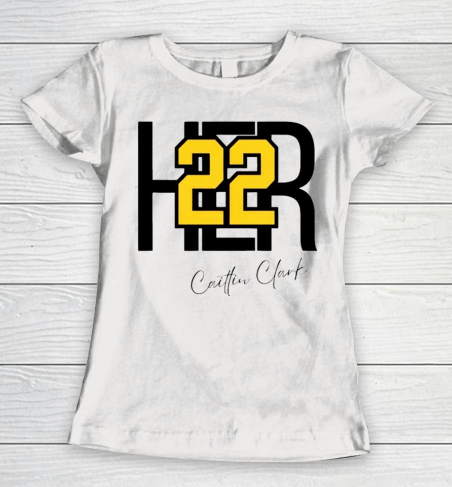 Her 22 Caitlin Clark Iowa Hawkeyes Ncaa Basketball 2024 Women T-Shirt