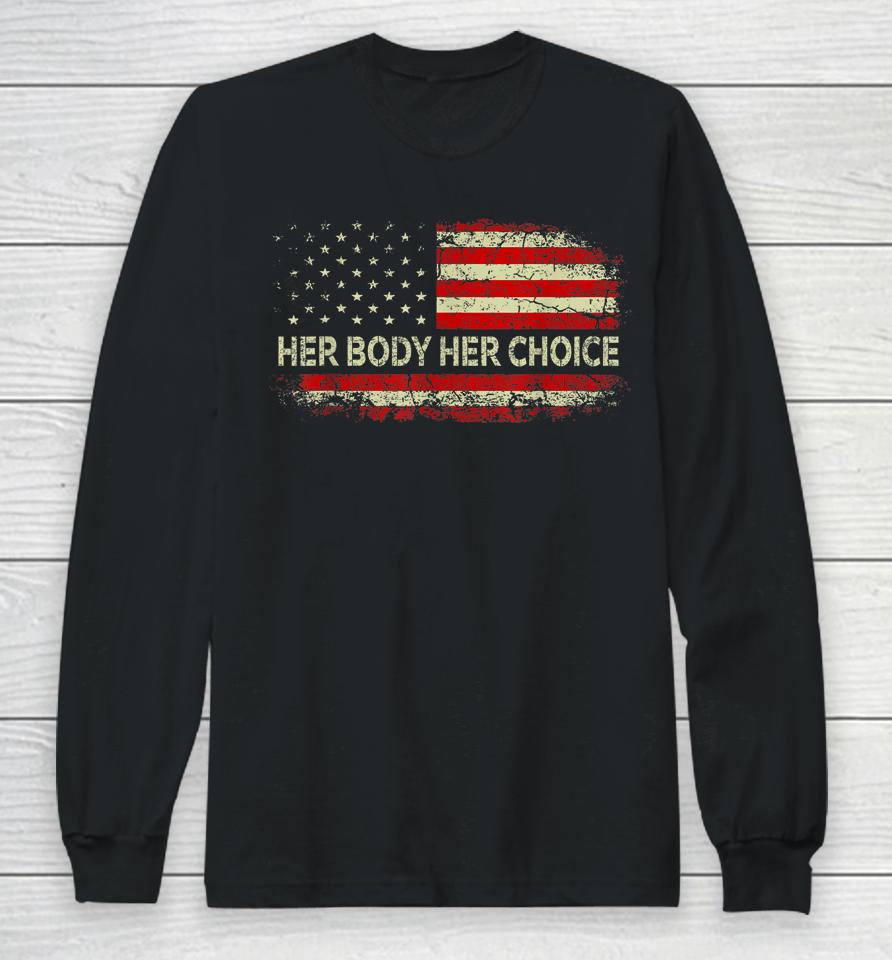 Her Body Her Choice American Us Flag Reproductive Rights Long Sleeve T-Shirt
