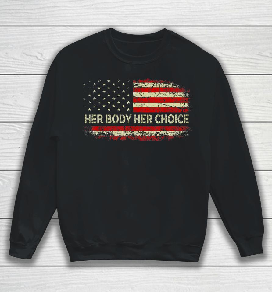 Her Body Her Choice American Us Flag Reproductive Rights Sweatshirt