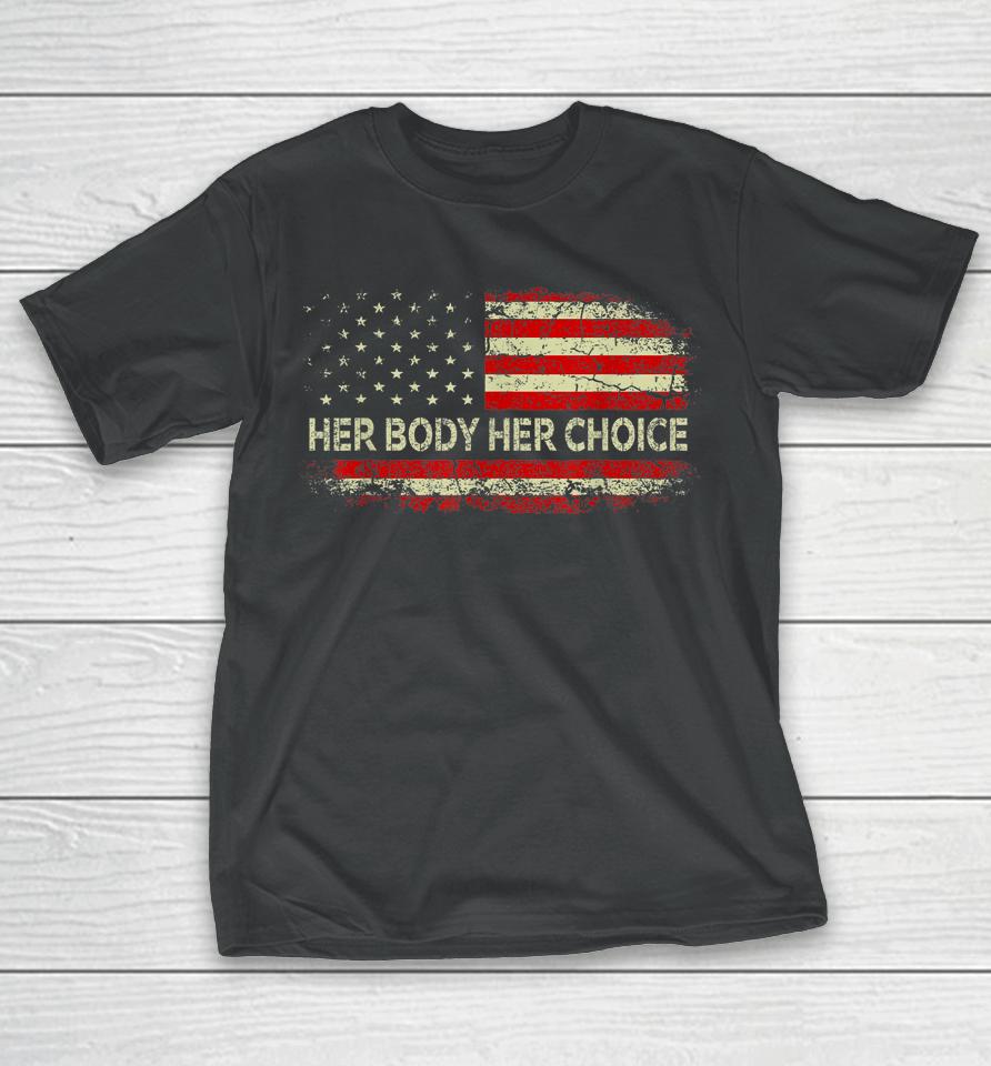 Her Body Her Choice American Us Flag Reproductive Rights T-Shirt