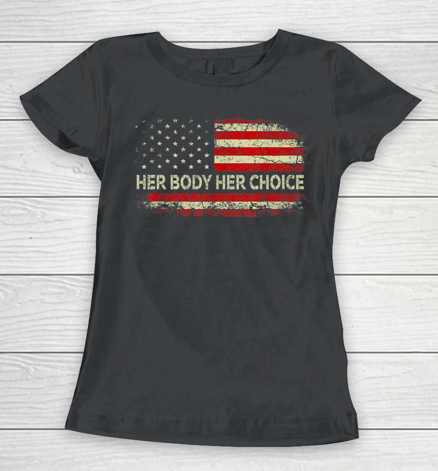 Her Body Her Choice American Us Flag Reproductive Rights Women T-Shirt