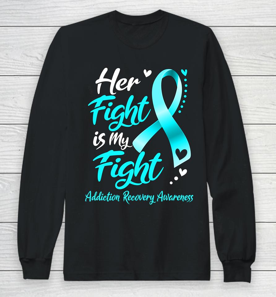 Her Fight Is My Fight Addiction Recovery Awareness Ribbon Long Sleeve T-Shirt