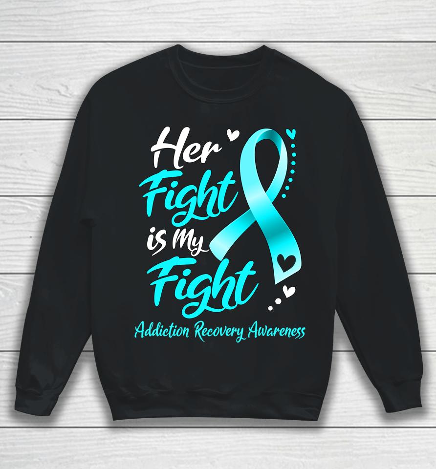 Her Fight Is My Fight Addiction Recovery Awareness Ribbon Sweatshirt