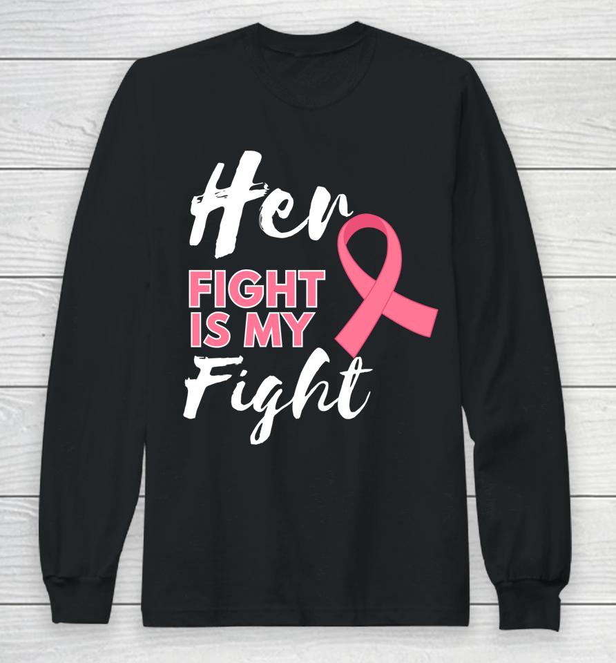 Her Fight Is My Fight Breast Cancer Awareness Long Sleeve T-Shirt