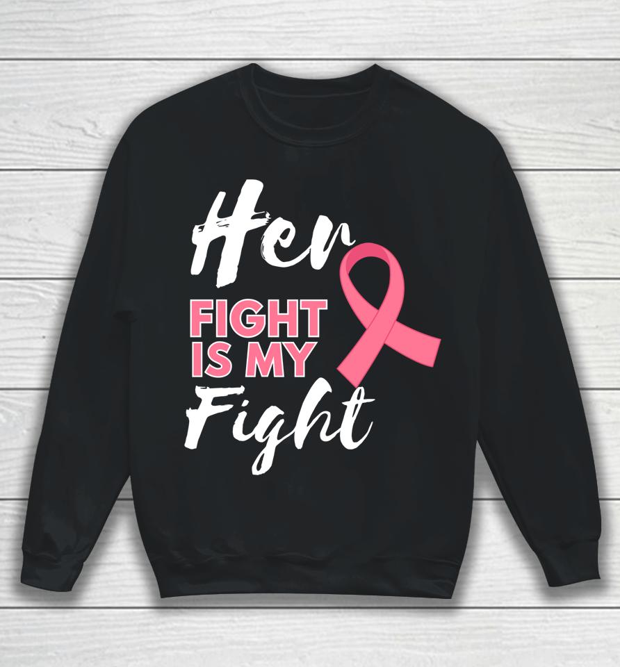 Her Fight Is My Fight Breast Cancer Awareness Sweatshirt