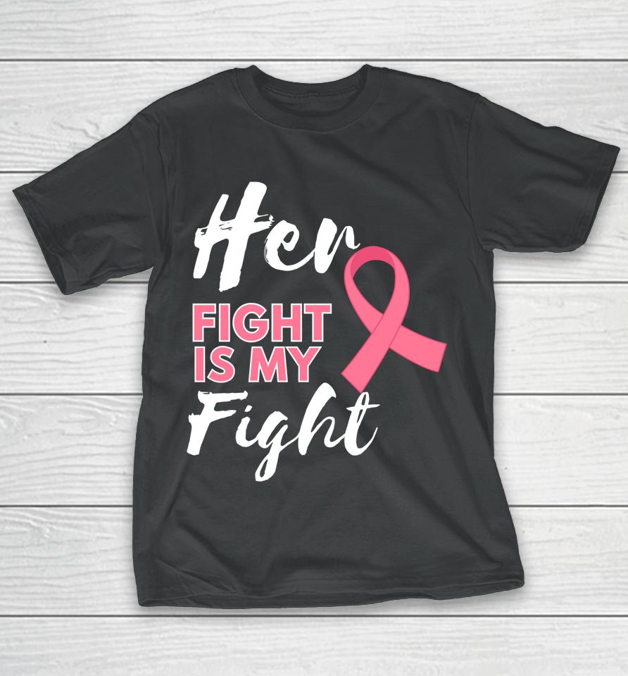Her Fight Is My Fight Breast Cancer Awareness T-Shirt