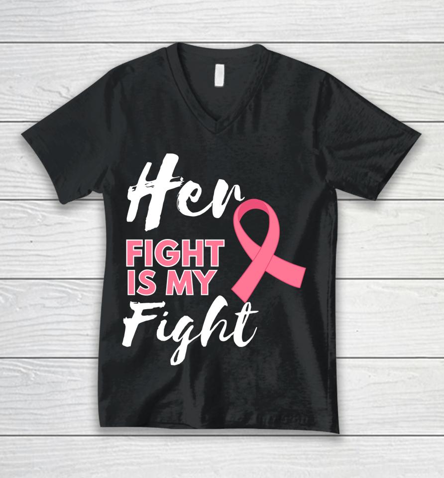 Her Fight Is My Fight Breast Cancer Awareness Unisex V-Neck T-Shirt