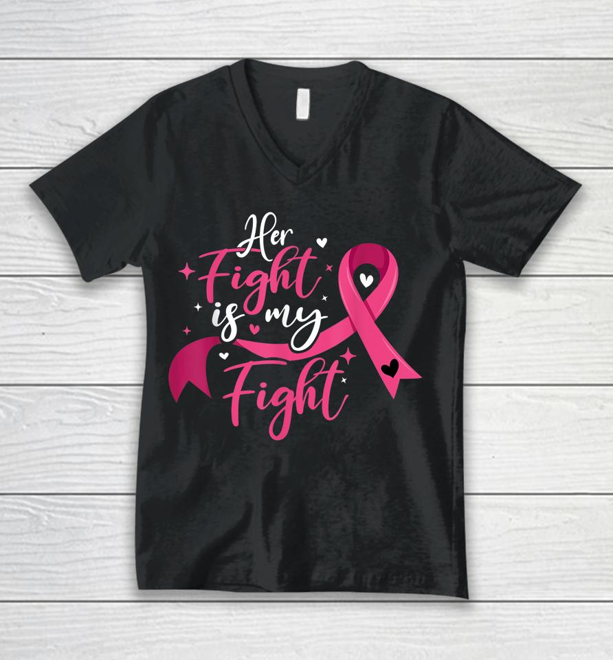 Her Fight Is My Fight Breast Cancer Awareness Unisex V-Neck T-Shirt