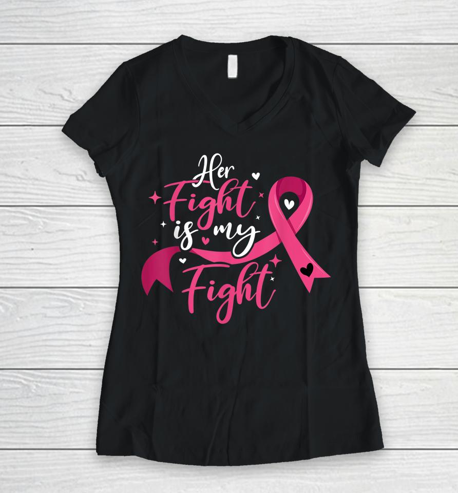 Her Fight Is My Fight Breast Cancer Awareness Women V-Neck T-Shirt