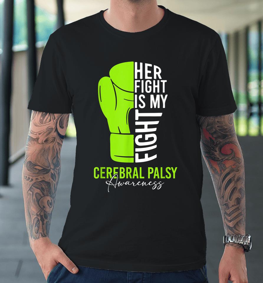 Her Fight Is My Fight Cerebral Palsy Awareness Premium T-Shirt