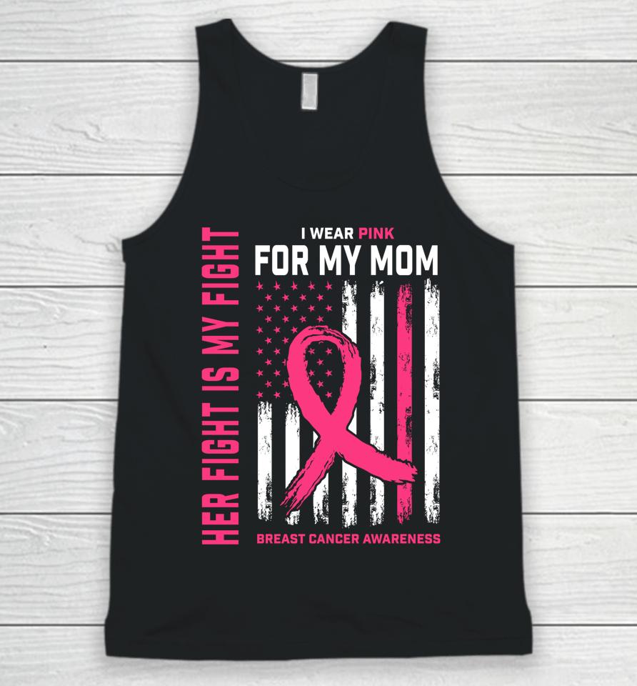 Her Fight Is My Fight I Wear Pink For My Mom Breast Cancer Unisex Tank Top