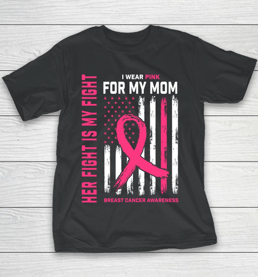 Her Fight Is My Fight I Wear Pink For My Mom Breast Cancer Youth T-Shirt