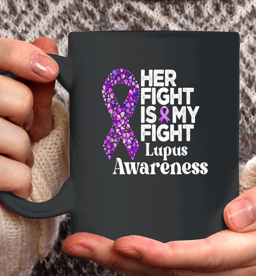 Her Fight Is My Fight Lupus Warrior Lupus Support Coffee Mug