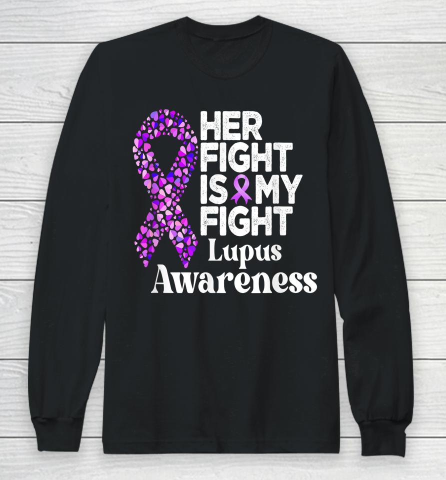 Her Fight Is My Fight Lupus Warrior Lupus Support Long Sleeve T-Shirt
