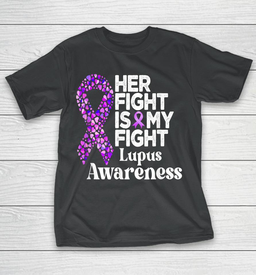 Her Fight Is My Fight Lupus Warrior Lupus Support T-Shirt