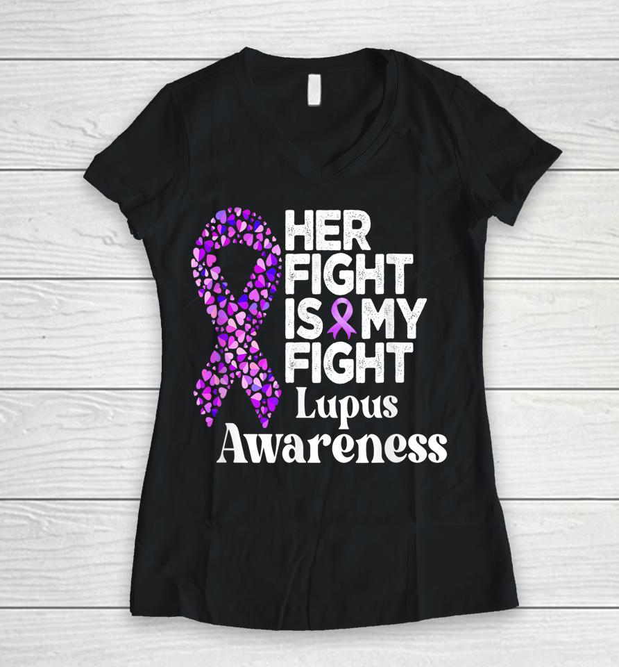 Her Fight Is My Fight Lupus Warrior Lupus Support Women V-Neck T-Shirt