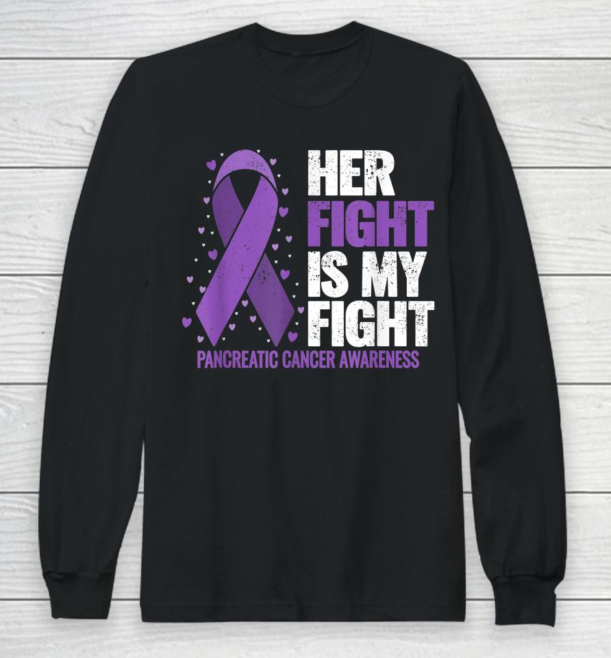 Her Fight Is My Fight Pancreatic Cancer Awareness Long Sleeve T-Shirt