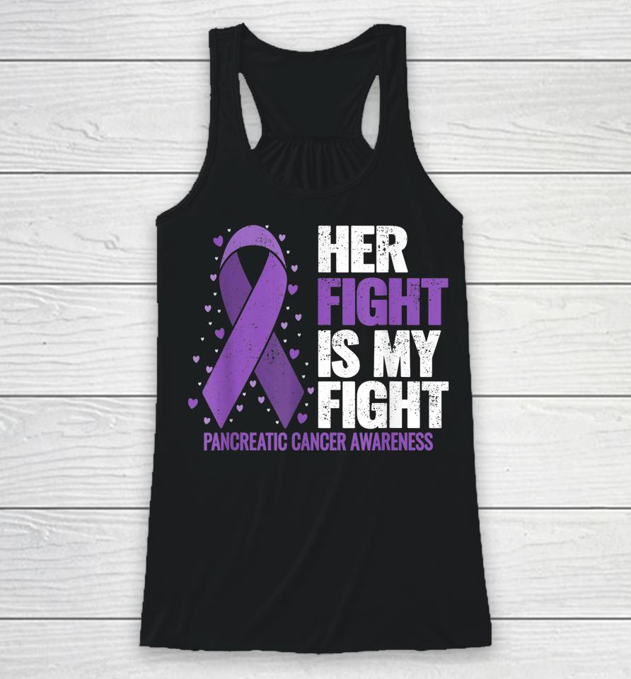 Her Fight Is My Fight Pancreatic Cancer Awareness Racerback Tank