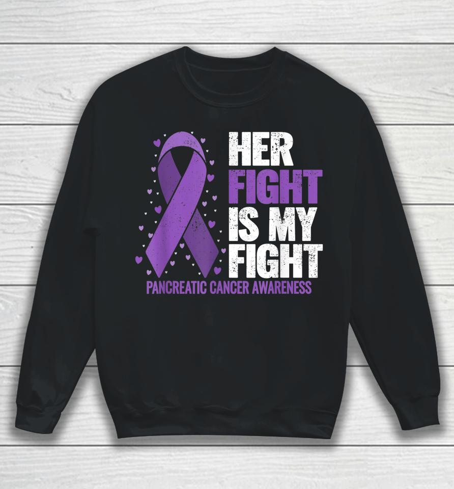 Her Fight Is My Fight Pancreatic Cancer Awareness Sweatshirt