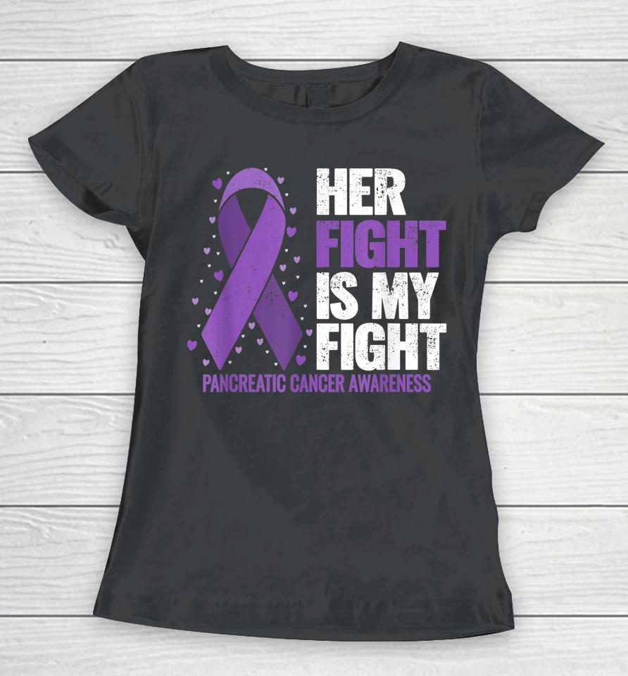 Her Fight Is My Fight Pancreatic Cancer Awareness Women T-Shirt