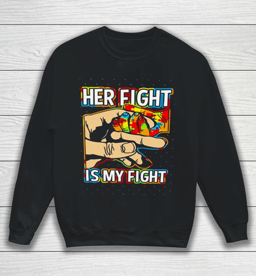 Her Fight Is My Fight Sweatshirt