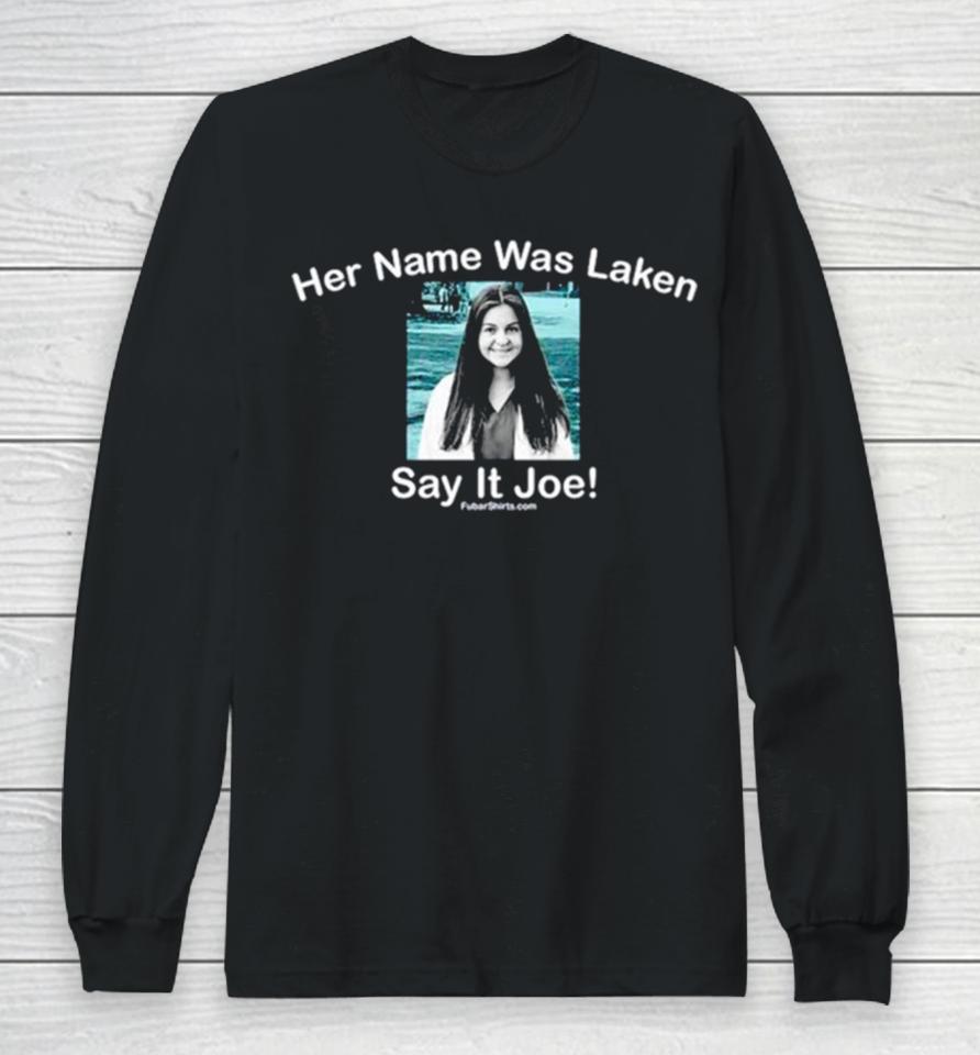 Her Name Was Laken Say It Joe Long Sleeve T-Shirt