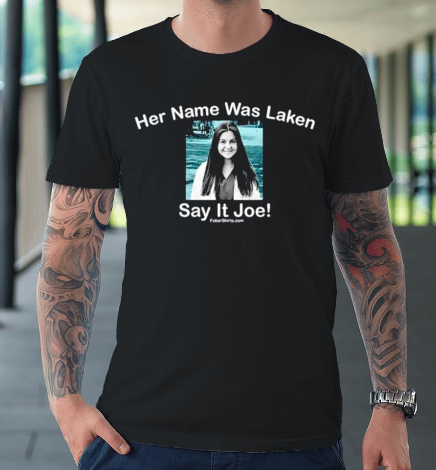 Her Name Was Laken Say It Joe Premium T-Shirt