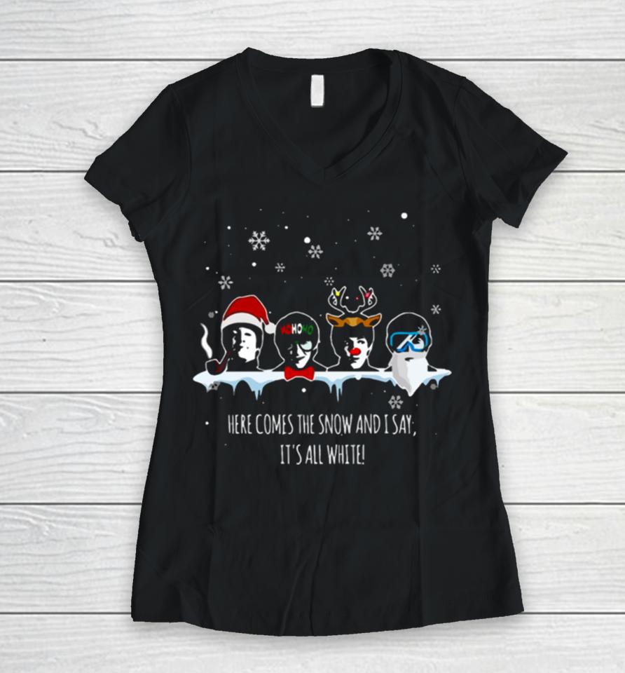 Here Comes The Snow And It’s All White Women V-Neck T-Shirt
