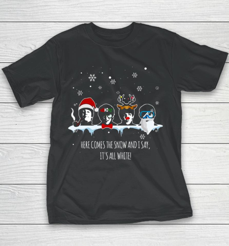 Here Comes The Snow And It’s All White Youth T-Shirt