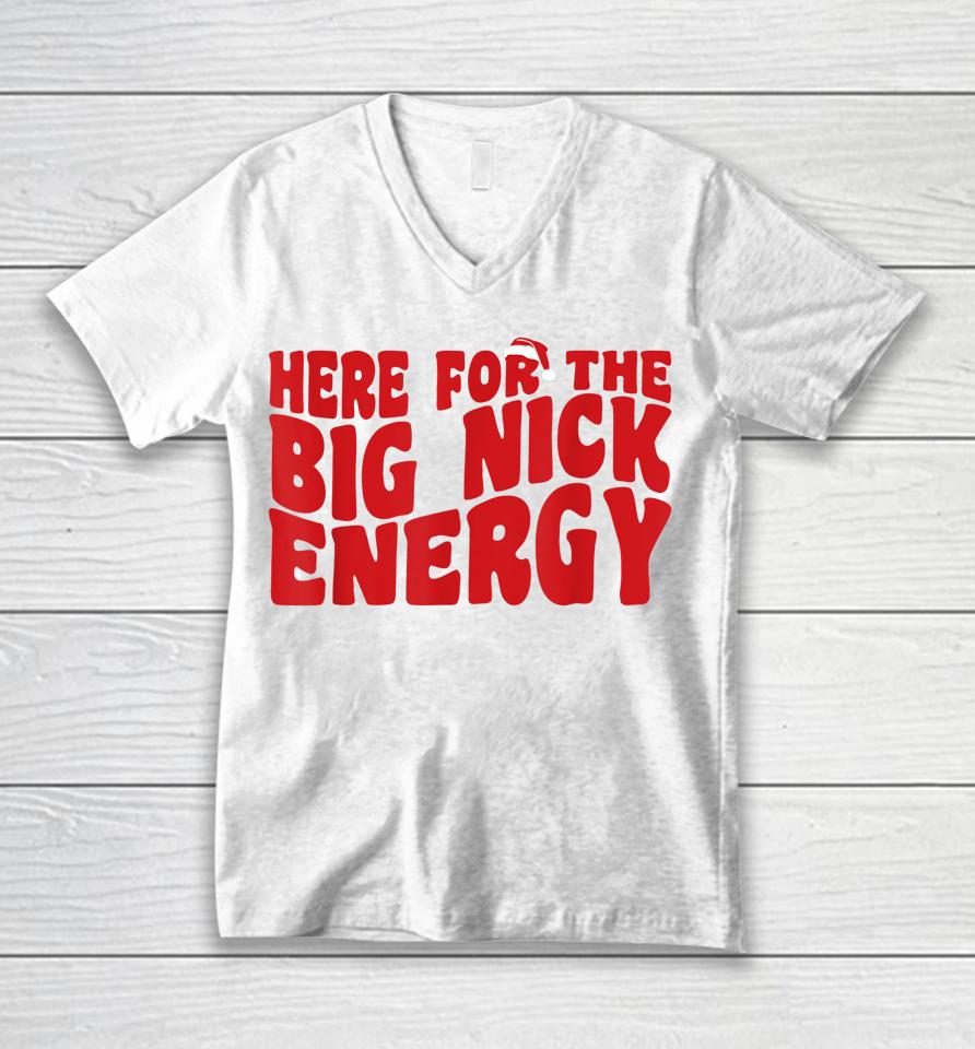 Here For The Big Nick Energy Funny Naughty Santa Christmas Unisex V-Neck T-Shirt