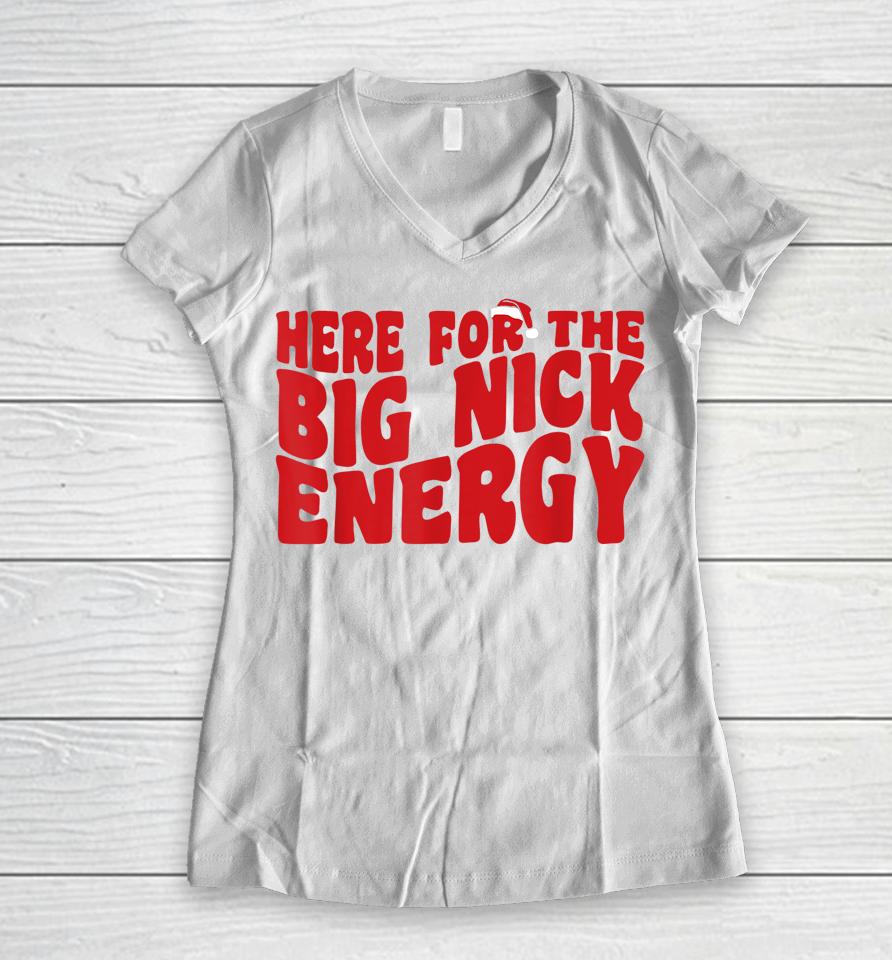 Here For The Big Nick Energy Funny Naughty Santa Christmas Women V-Neck T-Shirt