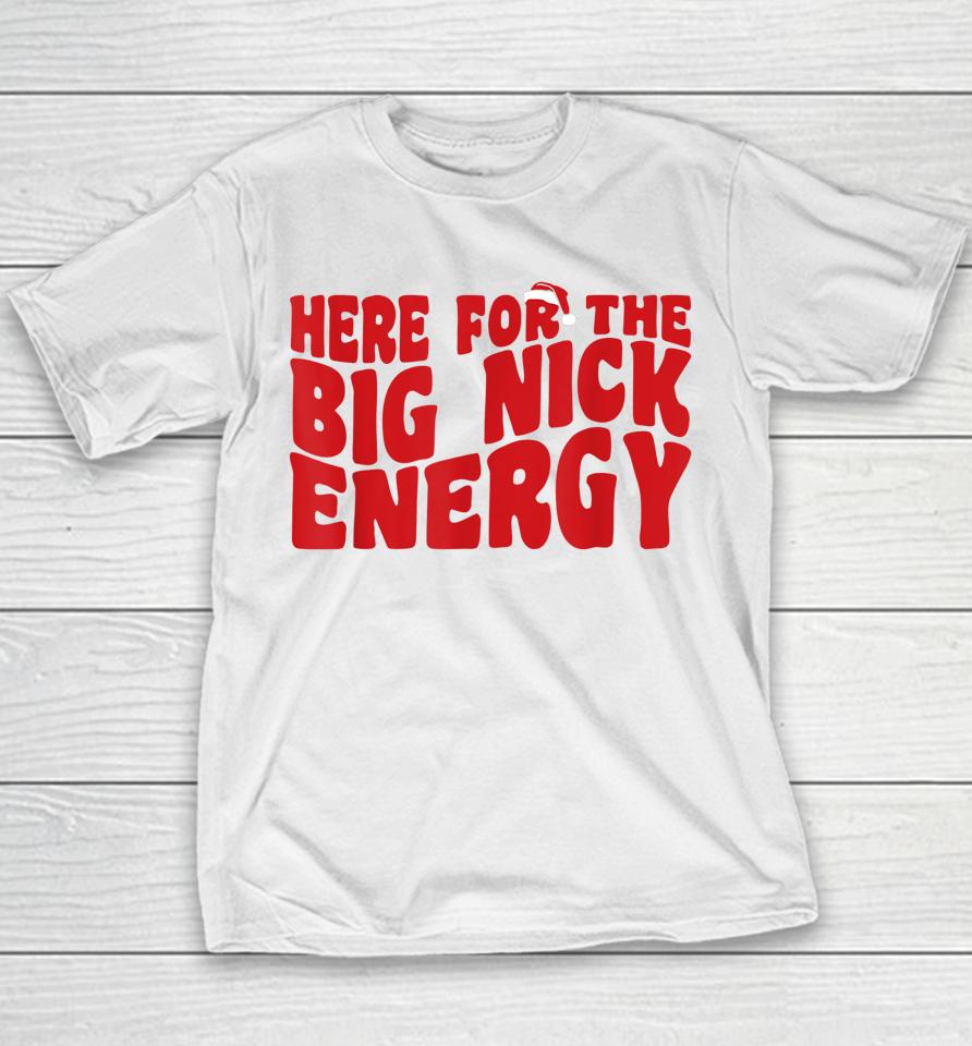 Here For The Big Nick Energy Funny Naughty Santa Christmas Youth T-Shirt